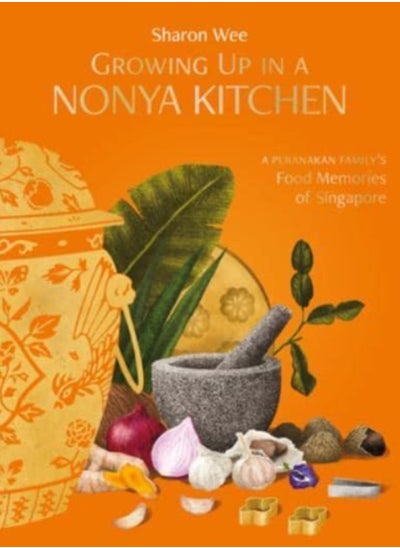 Buy Growing Up in a Nonya Kitchen : A Peranakan Family's Food Memories  of Singapore in Saudi Arabia