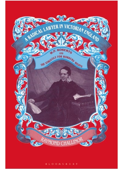 Buy A Radical Lawyer in Victorian England : W.P.Roberts and the Struggle for Workers' Rights in Saudi Arabia