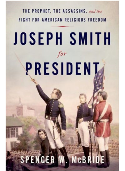 Buy Joseph Smith for President : The Prophet, the Assassins, and the Fight for American Religious Freedom in Saudi Arabia