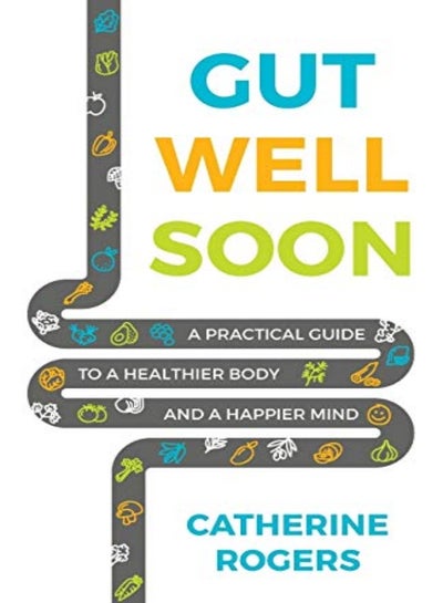 Buy Gut Well Soon: A Practical Guide to a Healthier Body and a Happier Mind in UAE