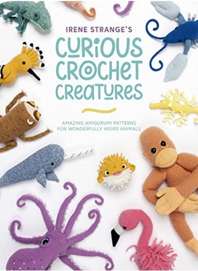 Buy Irene Stranges Curious Crochet Creatures Amazing Amigurumi Patterns For Wonderfully Weird Animals by Strange, Irene Paperback in UAE