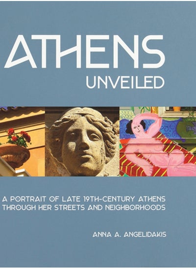 اشتري Athens Unveiled : A Portrait of Late 19th-Century Athens Through Her Streets and Neighborhoods في السعودية