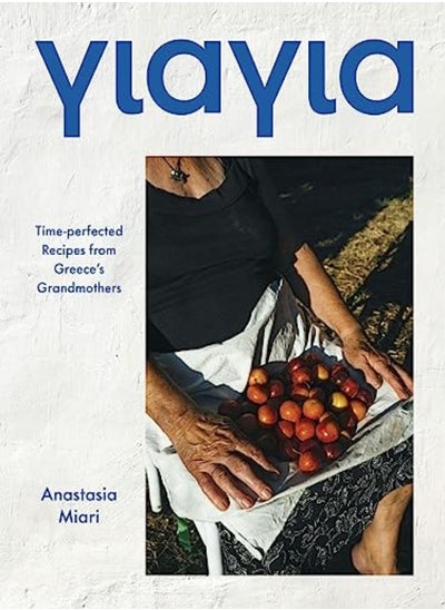 Buy Yiayia: Time-Perfected Recipes From Greece'S Grandmothers in UAE