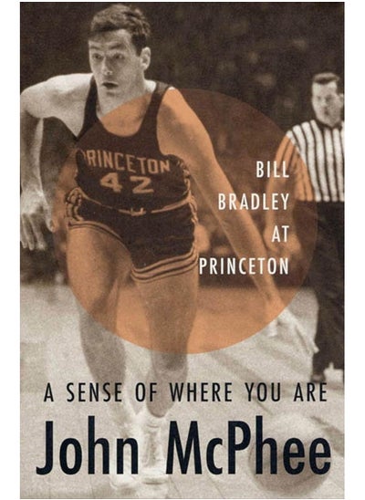 Buy A Sense of Where You Are: Bill Bradley at Princeton in UAE