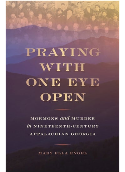 اشتري Praying with One Eye Open : Mormons and Murder in Nineteenth-Century Appalachian Georgia في الامارات