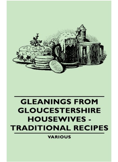 اشتري Gleanings From Gloucestershire Housewives - Traditional Recipes في الامارات