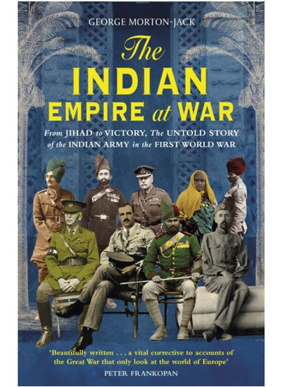 Buy The Indian Empire At War : From Jihad to Victory, The Untold Story of the Indian Army in the First World War in Saudi Arabia