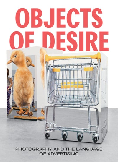 Buy Objects of Desire : Photography and the Language of Advertising in Saudi Arabia