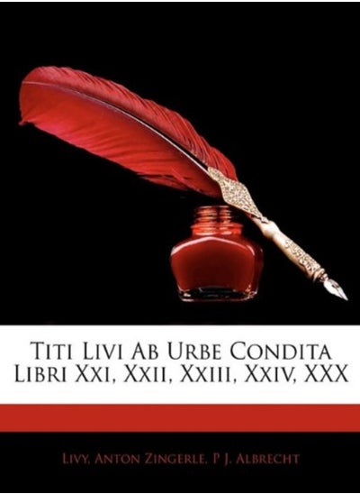 Buy Titi Livi Ab Urbe Condita Libri Xxi Xxii Xxiii Xxiv Xxx by Livy - Zingerle, Anton - Albrecht, P J Paperback in UAE