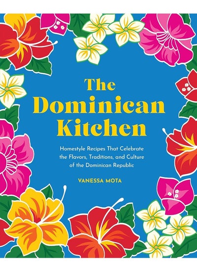 اشتري The Dominican Kitchen: Homestyle Recipes That Celebrate the Flavors, Traditions, and Culture of the Dominican Republic في الامارات