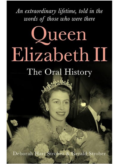 Buy Queen Elizabeth II: The Oral History - An extraordinary lifetime, told in the words of those who were there in UAE