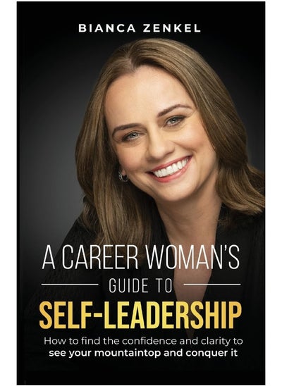 اشتري A Career Woman's Guide to Self-Leadership: How to find the confidence and clarity to see your mountaintop and conquer it في الامارات