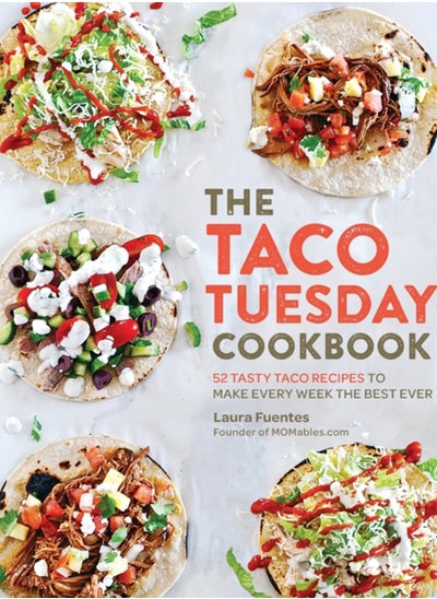 Buy The Taco Tuesday Cookbook : 52 Tasty Taco Recipes to Make Every Week the Best Ever in Saudi Arabia