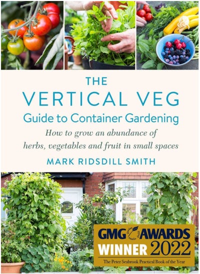 اشتري The Vertical Veg Guide to Container Gardening : How to Grow an Abundance of Herbs, Vegetables and Fruit in Small Spaces (Winner - Garden Media Guild Practical Book of the Year Award 2022) في السعودية