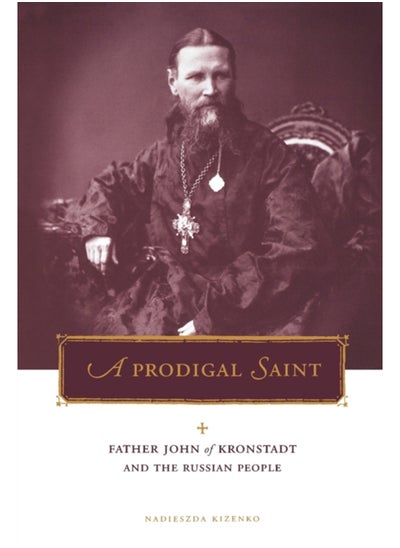 اشتري A Prodigal Saint : Father John of Kronstadt and the Russian People في السعودية