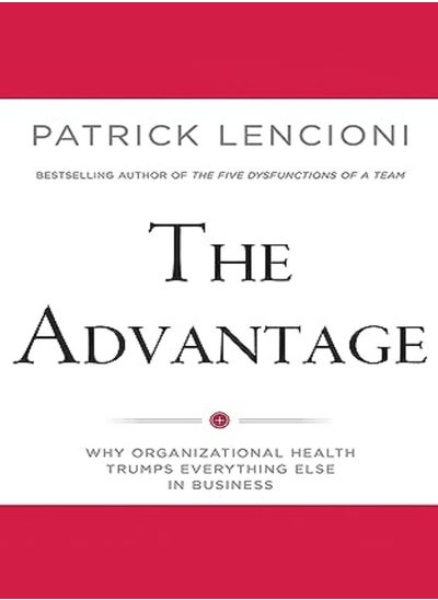 اشتري The Advantage: Why Organizational Health Trumps Everything Else In Business في الامارات