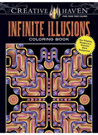 Buy Creative Haven Infinite Illusions Coloring Book Eyepopping Designs On A Dramatic Black Background in UAE