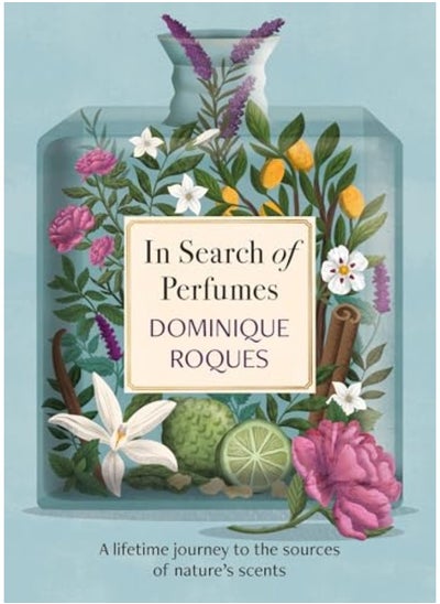 اشتري In Search Of Perfumes A Lifetime Journey To The Sources Of Natures Scents في الامارات