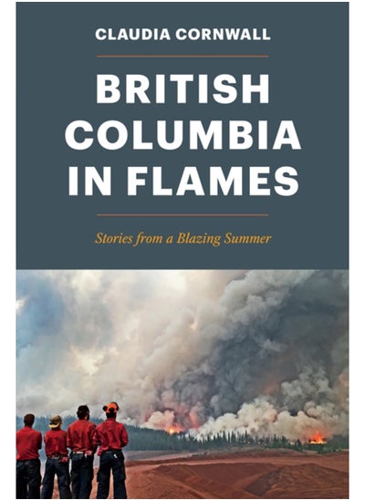 Buy British Columbia in Flames : Stories from a Blazing Summer in Saudi Arabia