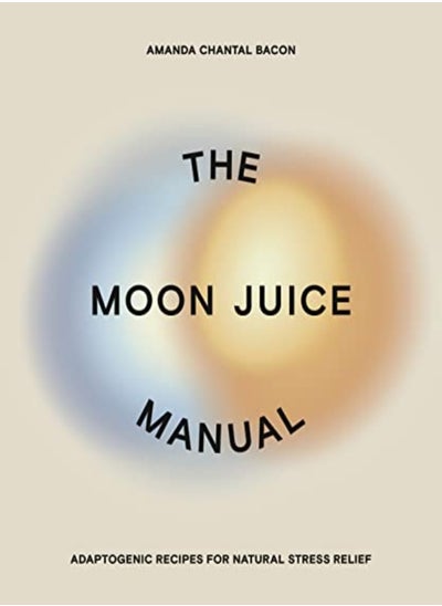 Buy The Moon Juice Manual: Adaptogenic Recipes for Natural Stress Relief in UAE