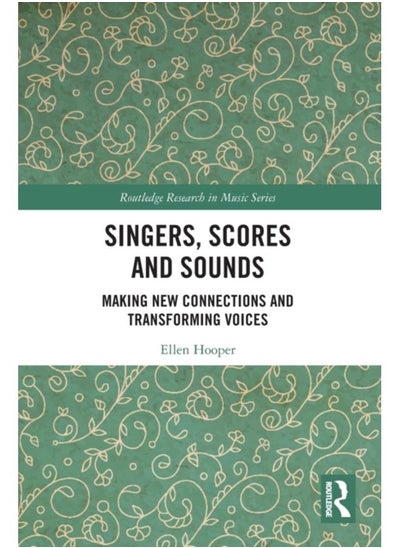 اشتري Singers, Scores and Sounds : Making New Connections and Transforming Voices في الامارات