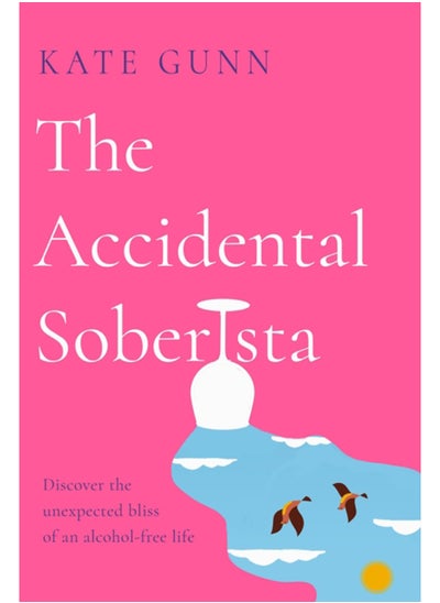 اشتري The Accidental Soberista : Discover the unexpected bliss of an alcohol-free life في السعودية