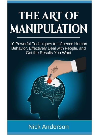 اشتري The Art of Manipulation: 10 Powerful Techniques to Influence Human Behavior, Effectively Deal with People, and Get the Results You Want في الامارات