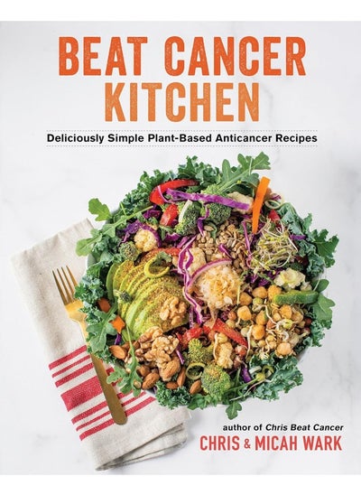 اشتري Beat Cancer Kitchen: Deliciously Simple Plant-Based Anticancer Recipes في الامارات