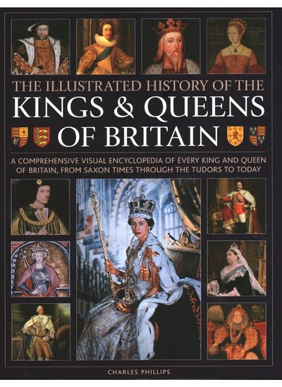 Buy Kings and Queens of Britain, Illustrated History of: A visual encyclopedia of every king and queen of Britain, from Saxon times through the Tudors and Stuarts to today in UAE