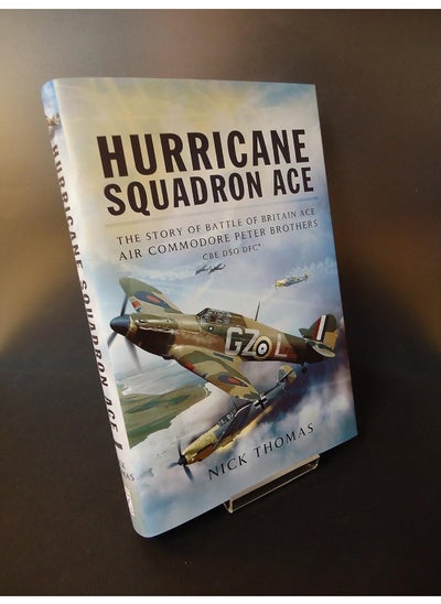 Buy Hurricane Squadron Ace: The Story of Battle of Britain Ace, Air Commodore Peter Brothers, CBE, DSO, DFC and Bar in UAE