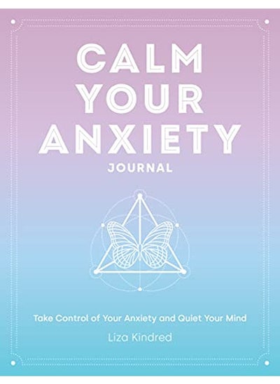 اشتري Calm Your Anxiety Journal: Take Control of Your Anxiety and Quiet Your Mind في الامارات