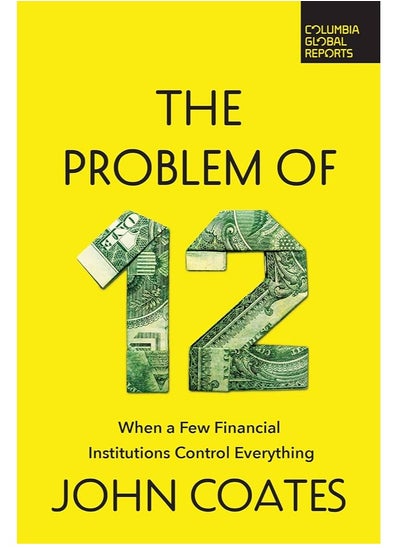 اشتري The Problem of Twelve: When a Few Financial Institutions Con في مصر