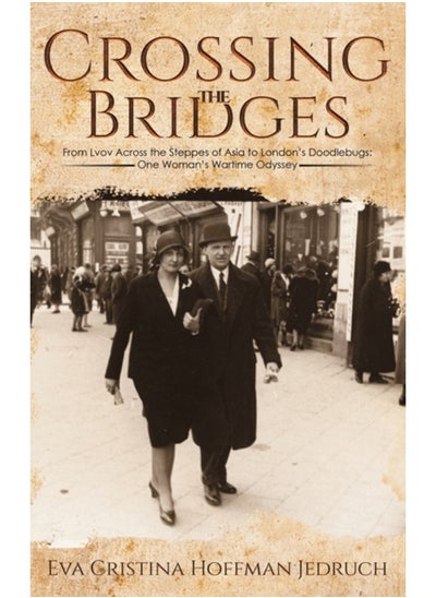 اشتري Crossing The Bridges : From Lvov Across The Steppes Of Asia To London'S Doodlebugs: One Woman'S Wartime Odyssey - Hardback في السعودية