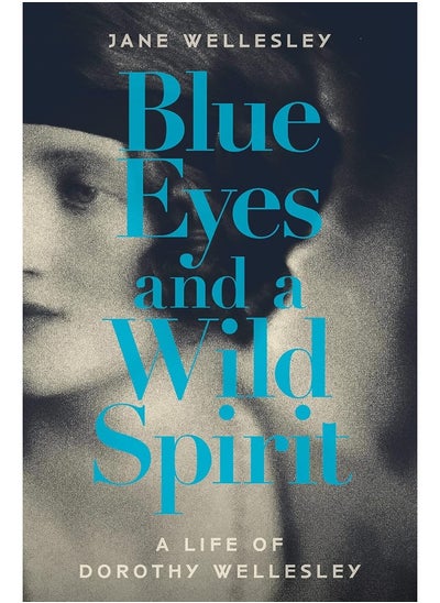 Buy Blue Eyes and a Wild Spirit: A Life of Dorothy Wellesley in UAE