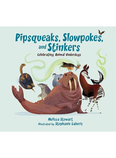 اشتري Pipsqueaks, Slowpokes, and Stinkers: Celebrating Animal Underdogs في الامارات