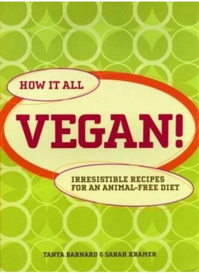 اشتري How It All Vegan!: Irresistible Recipes for an Animal Free Diet في الامارات