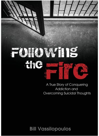 Buy Following the Fire : A True Story of Conquering Addiction and Overcoming Suicidal Thoughts in Saudi Arabia