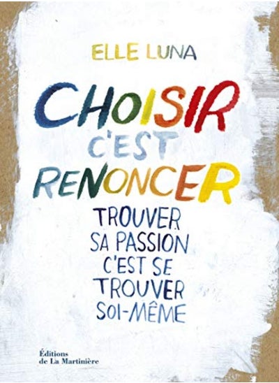 اشتري Choisir, c'est renoncer ! : Trouver sa passion, c'est se trouver soi-même في الامارات