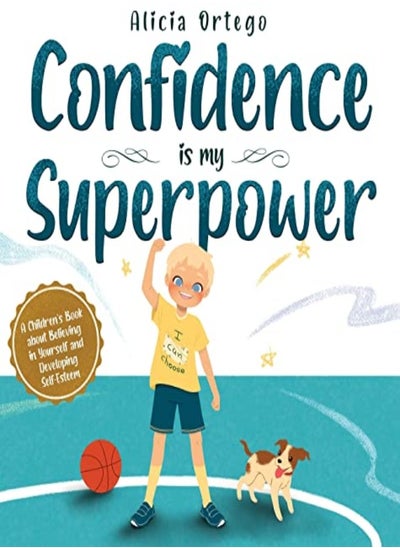 Buy Confidence Is My Superpower A Kids Book About Believing In Yourself And Developing Selfesteem by Ortego, Alicia Hardcover in UAE