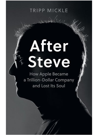 اشتري After Steve: How Apple became a Trillion-Dollar Company and Lost Its Soul في الامارات