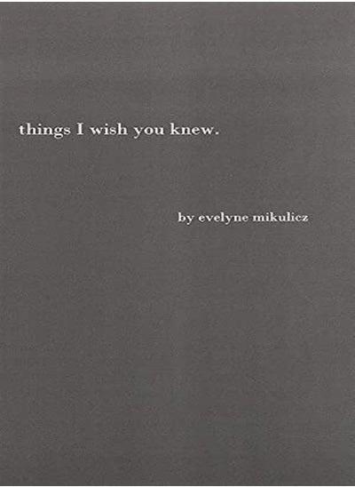 اشتري Things I Wish You Knew Poems Letters And Text To Honor All The Broken Hearts by Mikulicz, Evelyne Paperback في الامارات