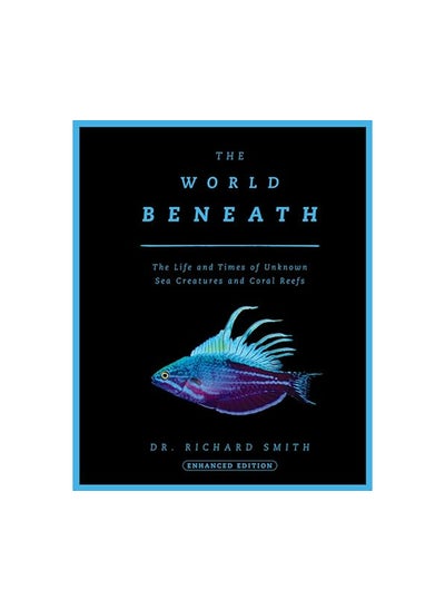 اشتري The World Beneath The Life and Times of Unknown Sea Creatures and Coral Reefs في الامارات