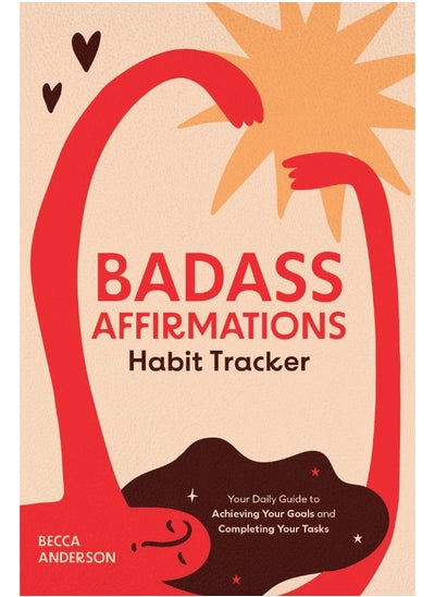 Buy Badass Affirmations Habit Tracker: Your Daily Guide to Achieving Your Goals and Compl in UAE