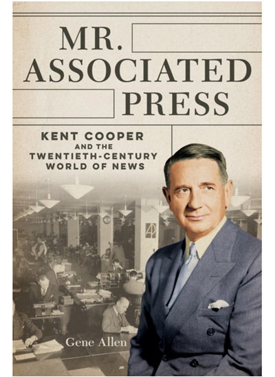 Buy Mr. Associated Press : Kent Cooper and the Twentieth-Century World of News in UAE