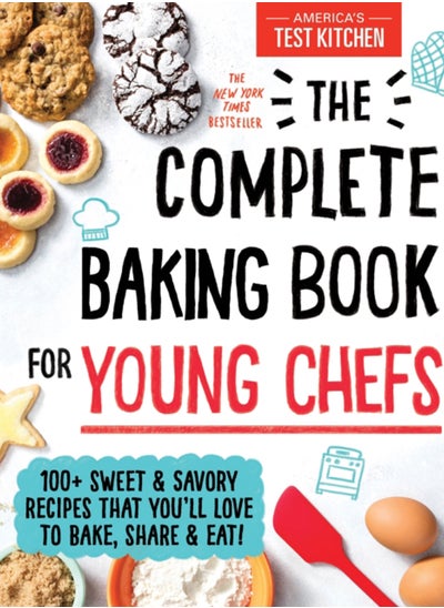 Buy The Complete Baking Book for Young Chefs : 100+ Sweet and Savory Recipes That You'll Love to Bake, Share and Eat! in Saudi Arabia