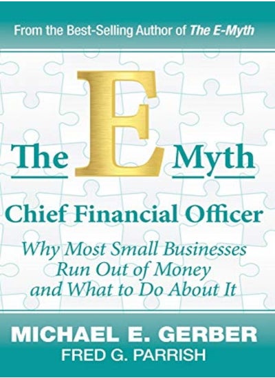 Buy The Emyth Chief Financial Officer Why Most Small Businesses Run Out Of Money And What To Do About by Gerber, Michael E - Parrish, Fred G Hardcover in UAE