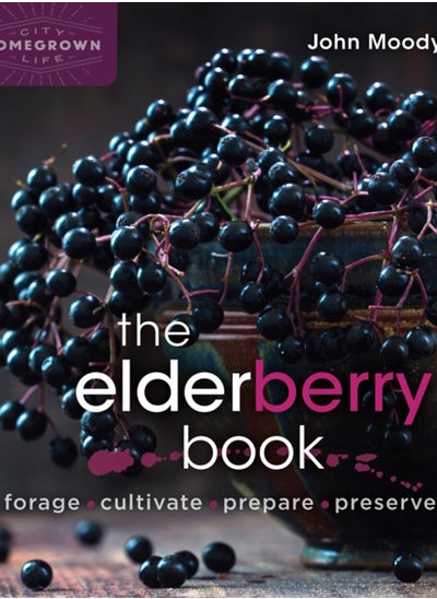 Buy The Elderberry Book : Forage, Cultivate, Prepare, Preserve in UAE