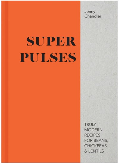 Buy Super Pulses : Truly modern recipes for beans, chickpeas & lentils in Saudi Arabia