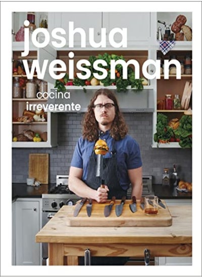 اشتري Joshua Weissman Cocina Irreverente An Unapologetic Cookbook by Weissman, Joshua Hardcover في الامارات