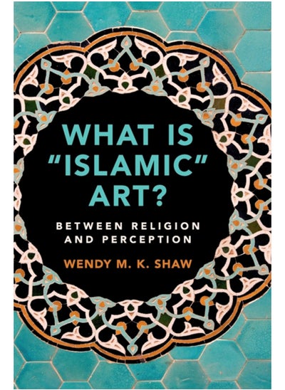 اشتري What is 'Islamic' Art? : Between Religion and Perception في السعودية